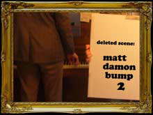 The Deleted - Matt Damon Bump